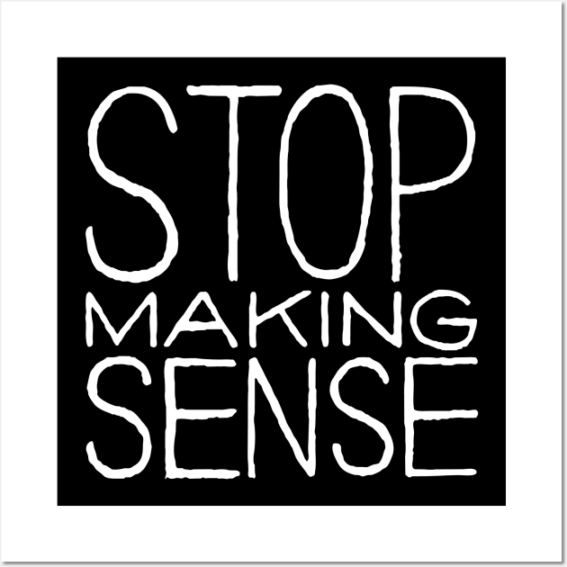 Stop Making Sense Wall Art by Bahaya Ta Podcast